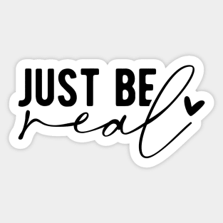 Just Be Real Sticker